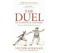 The Duel in European History: Honour and the Reign of Aristocracy
