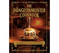 The Dungeonmeister Cookbook : 75 RPG-Inspired Recipes to Level Up Your Game Night