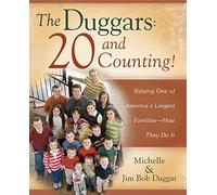 The Duggars: 20 and Counting!: Raising One of America's Largest Families--How they Do It