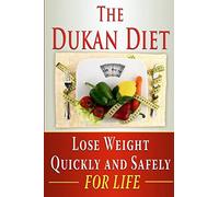 The Dukan Diet: Lose Weight Quickly and Safely for Life with the Dukan Diet Plan: Volume 2 (weight loss, diets, diet plans)