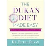 The Dukan Diet Made Easy: Cruise Through Permanent Weight Loss--And Keep It Off for Life!