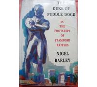 The Duke of Puddle Dock: In the Footsteps of Stamford Raffles: Travels in the Footsteps of Stamford Raffles