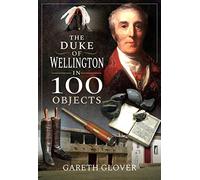 The Duke of Wellington in 100 Objects