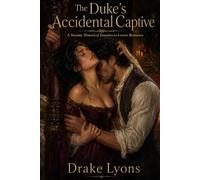 The Duke’s Accidental Captive: A Steamy Historical Enemies-to-Lovers Romance (Hearts of History)