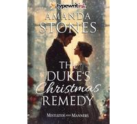 The Duke’s Christmas Remedy: A Historical Regency Romance Novel (Mistletoe and Manners)