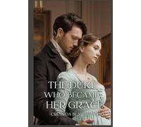 The Duke Who Became Her Grace: A Regency Romance with Magical Mischief, Hilarious Hijinks, and the Unlikely Path to Love (The Bewitched Hearts Series)