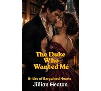 The Duke Who Wanted Me: Brides of Bargained Hearts, Spicy Regency Romance