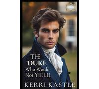 The Duke Who Would Not Yield: A Slow-Burn Regency Romance of an Ironhearted Duke and a Woman Who Refused to Yield (The Dukes of Ironheart Hall)