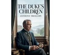 The Duke's Children: by Anthony Trollope