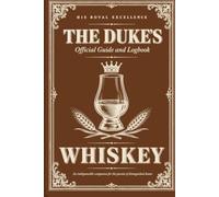 The Duke's Official Whiskey Guide and Logbook: A Gentleman's Companion for Tasting, Judging, and Recording Fine Spirits (The Duke's Official Guides)
