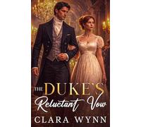 The Duke's Reluctant Vow: An Enemies to Lovers Regency Romance