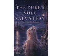The Duke's Sole Salvation: Saved by the Cursed Duke - A Sweet Beastkin Romance