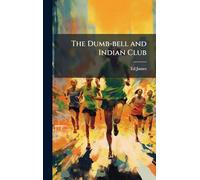 The Dumb-bell and Indian Club