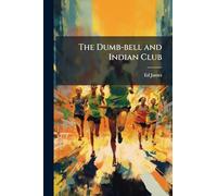 The Dumb-bell and Indian Club