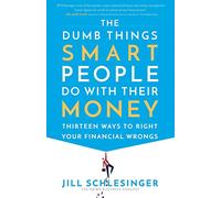 The Dumb Things Smart People Do with Their Money: Thirt - NEW Jill Schlesinge 2