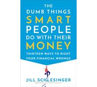 The Dumb Things Smart People Do with Their Money: Thirteen Ways to Right Your Fi
