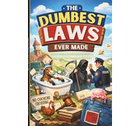The Dumbest Laws Ever Made: Bizarre Rules, Outdated Regulations, and Laws That Somehow Still Exist (Because Logic Was Apparently Optional) (The Dumbest Series)