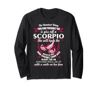 The Dumbest Thing You Can Possibly Do is Piss Off A Scorpio Long Sleeve T-Shirt