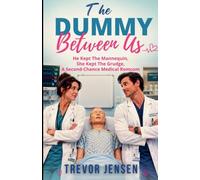 The Dummy Between Us: He Kept The Mannequin, She Kept The Grudge, A Second-Chance Medical Romcom