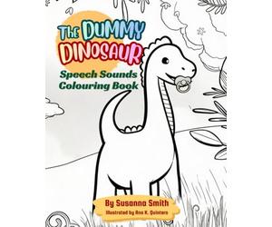 The Dummy Dinosaur Speech Sounds Colouring Book: Supporting Early Speech Sounds Through Play and Adventure