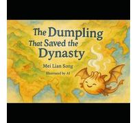 The Dumpling That Saved the Dynasty: A Magical Tale of a Lazy Chef, a Singing Dumpling, and One Very Huggable Panda