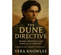 The Dune Directive: Power, Prophecy, and Radical Leadership (Inspired by Paul Atreides - Unofficial)