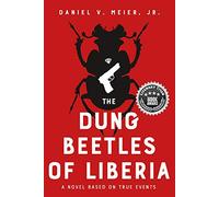 The Dung Beetles of Liberia: A Novel Based on True Events