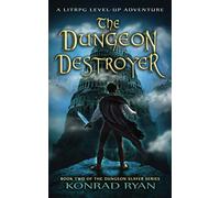 The Dungeon Destroyer: A LitRPG Level-Up Adventure (The Dungeon Slayer Series)