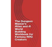 The Dungeon Master's Atlas and A World Building Workbook for Fantasy RPG Creators