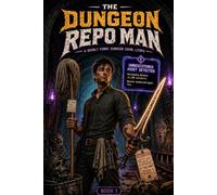 The Dungeon Repo Man: A Darkly Funny Dungeon Crawl LitRPG: 1 (Dungeon Repo Services)
