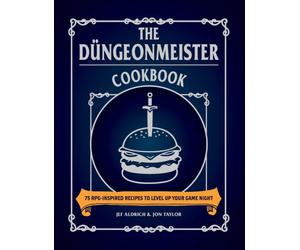 The Dungeonmeister Cookbook : 75 RPG-Inspired Recipes to Level Up Your Game Night