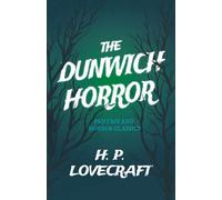 The Dunwich Horror (Fantasy and Horror Classics): With a Dedication by George Henry Weiss