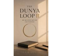 THE DUNYA LOOP II: We Mistook Motion for Purpose: 2