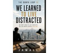 The Dunya Loop III: We Learned to Live Distracted