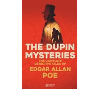 The Dupin Mysteries: The Complete Detective Tales of Edgar Allan Poe (Rosetta Classics)