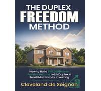 The Duplex Freedom Method: How to build $15 /month passive income with Duplex and Small Multifamily Investing