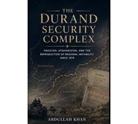 The Durand Security Complex: Pakistan, Afghanistan, and the Reproduction of Regional Instability Since 1979