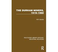 The Durham Miners, 1919-1960: 1919-1960 (Routledge Library Editions: Industrial Relations)