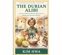 The Durian Alibi: A Malaysian Hawker Centre Cozy Mystery with a Retired Pharmacist Sleuth (Madam Kee Mysteries, Book 2)