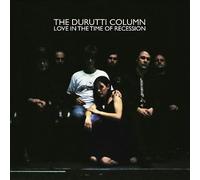 DURUTTI COLUMN - LOVE IN THE TIME OF RECESSION