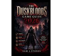 The Duskbloods game guide 2026: An Ultimate Guide to Conquering Every Boss, Unlocking Hidden Secrets, Building Powerful Characters, and Surviving the Darkness