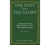The Dust and the Glory - Biblical Commentary of the Book of Genesis, Part 1 of 3: The Beginning of Time and History (Old Testament Commentaries)