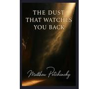 The Dust That Watches You Back.