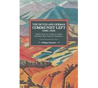 The Dutch and German Communist Left (1900-1968): 'Neither Lenin nor Trotsky nor Stalin! - All Workers Must Think for Themselves! (Historical Materialism)