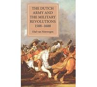 The Dutch Army and the Military Revolutions, 1588-1688 (Warfare in History)
