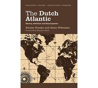 The Dutch Atlantic: Slavery, Abolition and Emancipation (Decolonial Studies, Postcolonial Horizons)