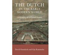 The Dutch in the Early Modern World: A History of a Global Power