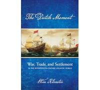 The Dutch Moment: War, Trade, and Settlement in the Seventeenth-Century Atlantic World