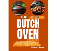 THE DUTCH OVEN COOKBOOK: Classic One-Pot Meals, Tips, and Outdoor Secrets for Every Dutch Oven Cook