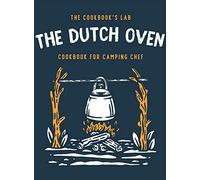 The Dutch Oven Cookbook for Camping Chef: Over 300 fun, tasty, and easy to follow Campfire recipes for your outdoors family adventures. Enjoy cooking everything in the flames with your dutch oven